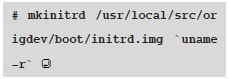 # mkinitrd /usr/local/src/origdev/boot/initrd.img `uname -r` 