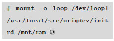 # mount -o loop=/dev/loop1 /usr/local/src/origdev/initrd /mnt/ram 