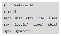 # cd /mnt/ram<br><br># ls <br>bin/ dev/ etc/ lib/ linuxrc* loopfs/ proc/ sbin@ sys/ sysroot/<br>