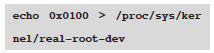 echo 0x0100 ＞ /proc/sys/kernel/real-root-dev