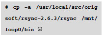 # cp -a /usr/local/src/origsoft/rsync-2.6.3/rsync /mnt/loop0/bin 